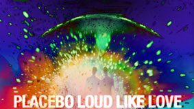 Placebo – Loud Like Love