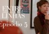 Assista ao quinto episódio de Entre Linhas